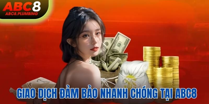 Giao dịch đảm bảo nhanh chóng từ ABC8