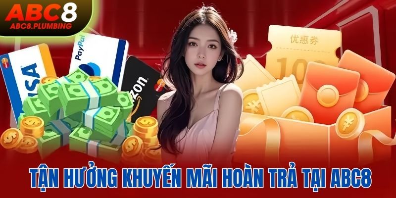 Tận hưởng khuyến mãi hoàn trả từ nhà cái ABC8