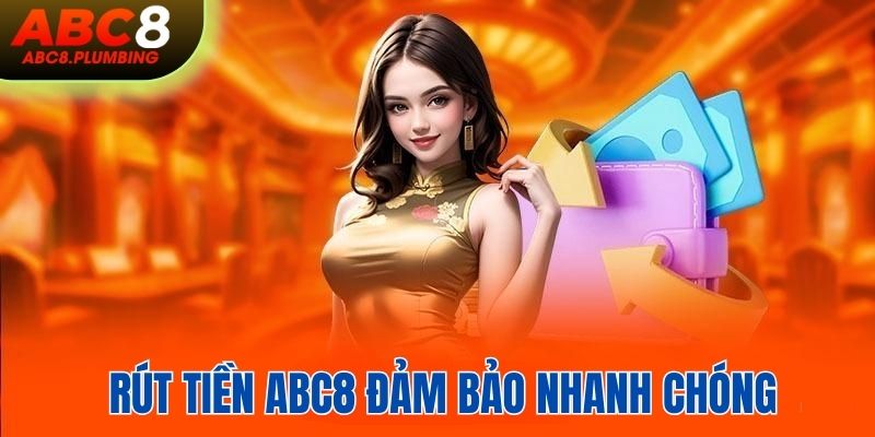 Rút tiền ABC8 đảm bảo nhanh chóng