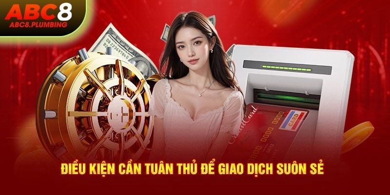 Điều kiện cần tuân thủ để giao dịch suôn sẻ